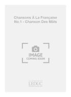 Chansons à la Francaise No.1 Chanson des Mats 