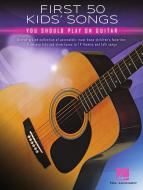 First 50 Kids' Songs You Should Play on Guitar 