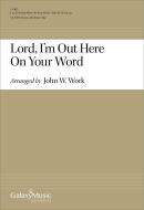Lord, I'm Out Here on Your Word 