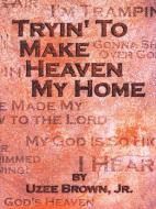 Tryin' To Make Heaven My Home 