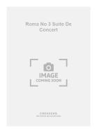 Roma No. 3 Suite de Concert 