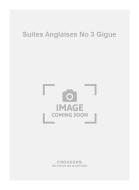 Suites Anglaises No. 3 Gigue 