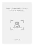 Douze Etudes Melodiques en Style d'Auteurs 