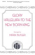 Glory Hallelujah To The New Born King 