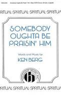 Somebody Oughta Be Praisin' Him 
