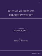 Oh that my grief was throughly weigh'd 