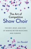 The Art of Competitive Show Choir 