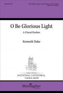 O Be Glorious Light 