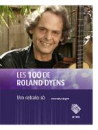 Les 100 de Roland Dyens - Um retrato sò 