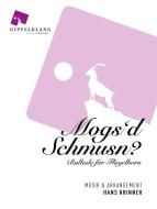Mogs'd Schmusn? 