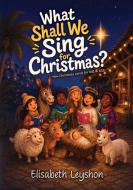 What Shall We Sing for Christmas 