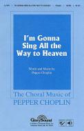 I'm Gonna Sing All The Way To Heaven 