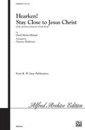 Hearken! Stay Close To Jesus Christ 
