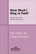 How Shall I Sing To God? 