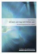 Ich kann und mag nicht fröhlich sein 