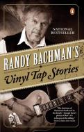Randy Bachman's Vinyl Tap Stories 