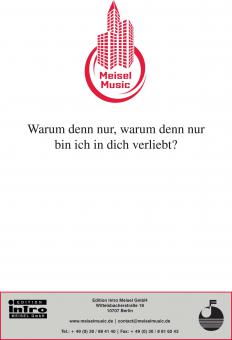 Warum denn nur, warum denn nur bin ich in dich verliebt? 