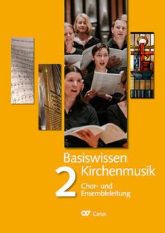 Basiswissen Kirchenmusik 2: Chor- und Ensembleleitung 