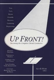 Up Front! Becoming the Complete Choral Conductor 