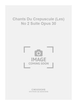 Les Chants Du Crepuscule No. 2 Suite op. 30 