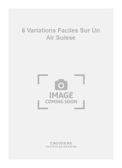 6 Variations Faciles sur Un Air Suisse 