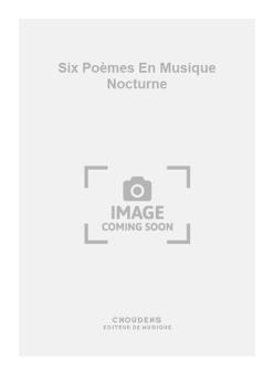 Six Poèmes En Musique Nocturne 