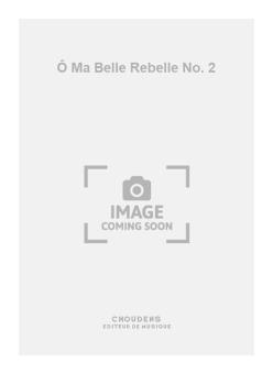 Ô Ma Belle Rebelle No. 2 