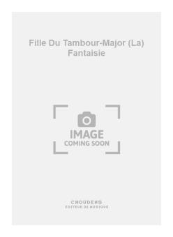 La Fille Du Tambour-Major Fantaisie 