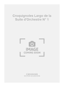Croquignoles No. 1 Suite pour Orchestre 