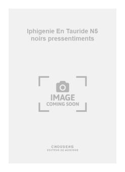 Iphigenie En Tauride N5 noirs pressentiments 