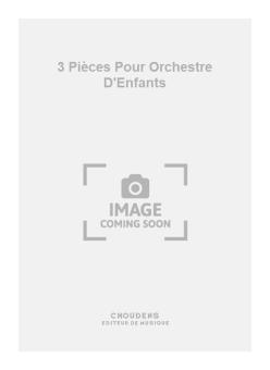 3 Pièces pour Orchestre D'Enfants 