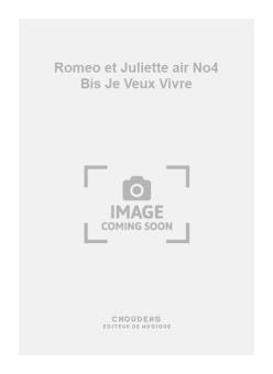 Romeo et Juliette air No. 4 Bis Je Veux Vivre 