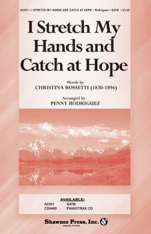 I Stretch My Hands and Catch at Hope 