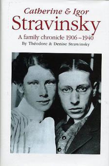 Catherine And Igor Stravinsky: A Family Chronicle 1906-1940 