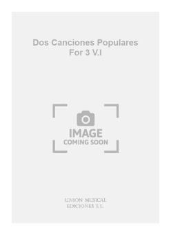 Dos Canciones Populares For 3 V.I 