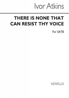 There Is None That Can Resist Thy Voice 