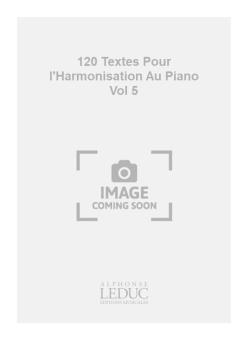 120 Textes pour l'Harmonisation au Piano Vol. 5 
