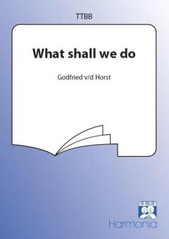 What Shall We Do 