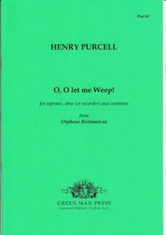 O, O let me Weep! 