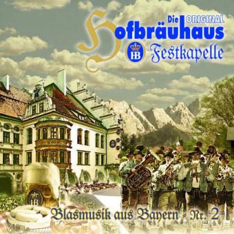 Die Original Hofbräuhaus Festkapelle - Blasmusik aus Bayern Vol.2 